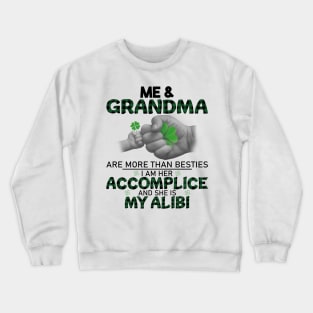 Me And Grandma Are More Than Besties I Am Her Accomplice And She Is My Alibi Crewneck Sweatshirt